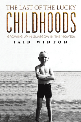 The Last of the Lucky Childhoods - Iain Winton