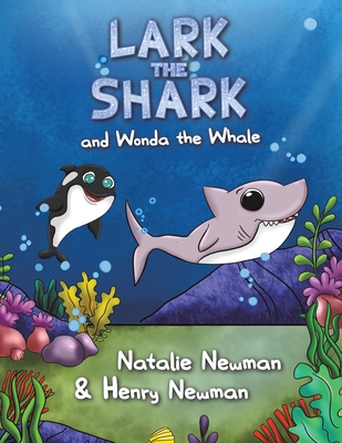 Lark the Shark and Wonda the Whale - Natalie Newman