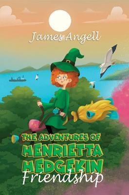 The Adventures Of Henrietta Hedgekin - Friendship - James Angell