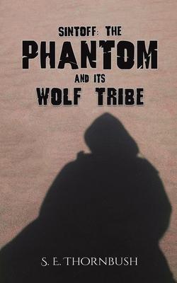 Sintoff: The Phantom and Its Wolf Tribe - S. E. Thornbush