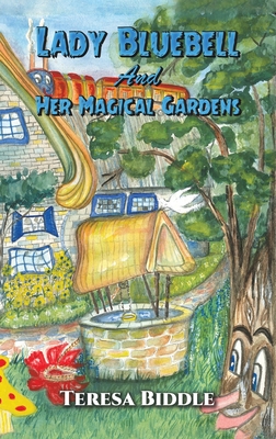 Lady Bluebell and Her Magical Gardens - Teresa Biddle