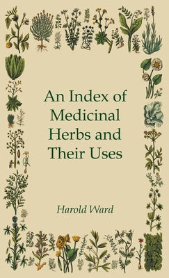 An Index of Medicinal Herbs and Their Uses - Harold Ward