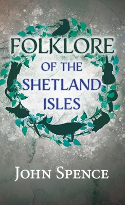 Folklore of the Shetland Isles - John Spence