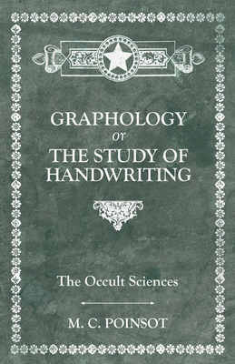 The Occult Sciences - Graphology or the Study of Handwriting - M. C. Poinsot