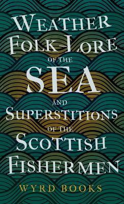 Weather Folk-Lore of the Sea and Superstitions of the Scottish Fishermen - Wyrd Books