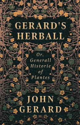 Gerard's Herball - Or, Generall Historie of Plantes - John Gerard