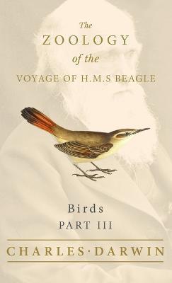 Birds - Part III - The Zoology of the Voyage of H.M.S Beagle - Charles Darwin