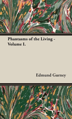 Phantasms of the Living - Volume I. - Edmund Gurney