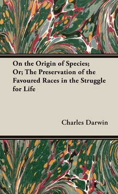 On the Origin of Species;Or; The Preservation of the Favoured Races in the Struggle for Life - Charles Darwin