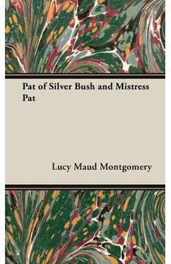 Poza produsului Pat of Silver Bush and Mistress Pat - Lucy Maud Montgomery