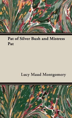 Pat of Silver Bush and Mistress Pat - Lucy Maud Montgomery