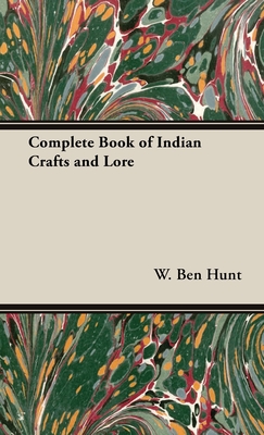 Complete Book of Indian Crafts and Lore - W. Ben Hunt