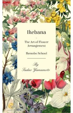 Ikebana - The Art of Flower Arrangement - Ikenobo School - Tadao Yamamoto