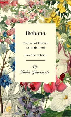 Ikebana - The Art of Flower Arrangement - Ikenobo School - Tadao Yamamoto