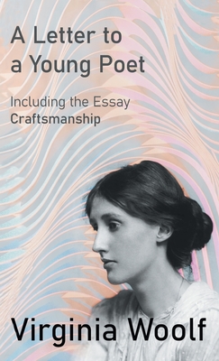 A Letter to a Young Poet;Including the Essay 'Craftsmanship' - Virginia Woolf