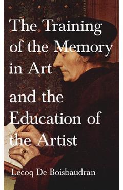 Poza produsului Training of the Memory in Art and the Education of the Artist - Horace Lecoq De Boisbaudran