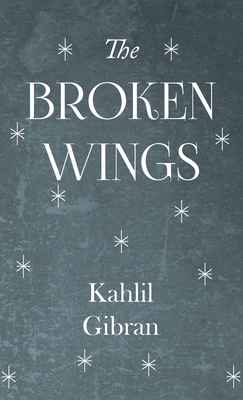 Broken Wings - Kahlil Gibran