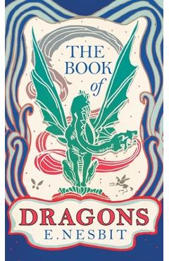 Coperta cărții 'The Book of Dragons - E. Nesbit'