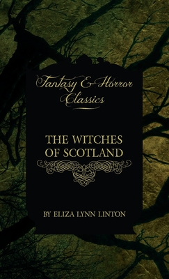 Witches of Scotland (Fantasy and Horror Classics) - Eliza Lynn Linton