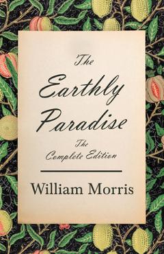 Coperta cărții 'The Earthly Paradise - The Complete Edition - William Morris'