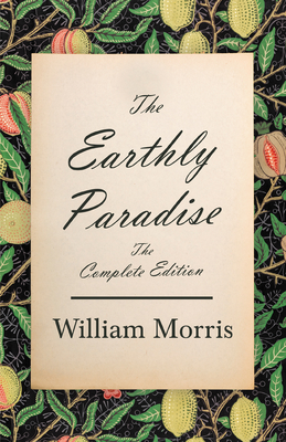 The Earthly Paradise - The Complete Edition - William Morris