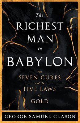 The Richest Man in Babylon - The Seven Cures & The Five Laws of Gold;A Guide to Wealth Management - George Samuel Clason