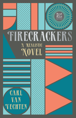 Firecrackers - A Realistic Novel (Read & Co. Classic Editions);With the Introductory Essay 'The Jazz Age Literature of the Lost Generation ' - Carl Van Vechten