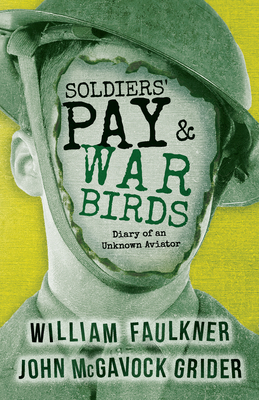 Soldiers' Pay and War Birds: Diary of an Unknown Aviator - William Faulkner