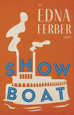 Show Boat - An Edna Ferber Novel;With an Introduction by Rogers Dickinson - Edna Ferber