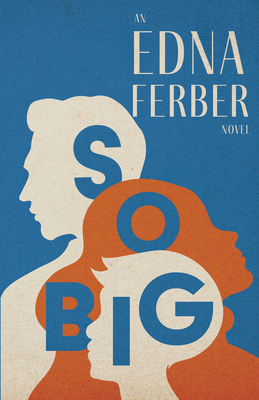 So Big - An Edna Ferber Novel;With an Introduction by Rogers Dickinson - Edna Ferber