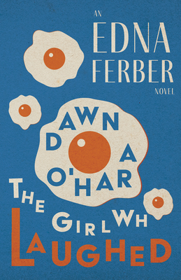 Dawn O'Hara, The Girl Who Laughed - An Edna Ferber Novel;With an Introduction by Rogers Dickinson - Edna Ferber