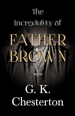 The Incredulity of Father Brown - G. K. Chesterton