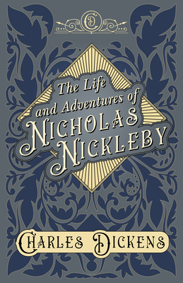 The Life and Adventures of Nicholas Nickleby: With Appreciations and Criticisms by G. K. Chesterton - Charles Dickens