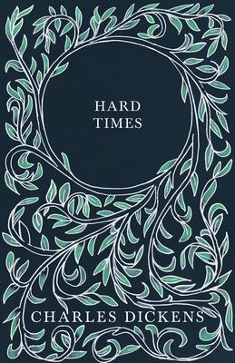 Hard Times: With Appreciations and Criticisms By G. K. Chesterton - Charles Dickens