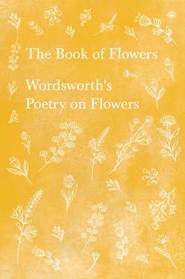 The Book of Flowers;Wordsworth's Poetry on Flowers - William Wordsworth