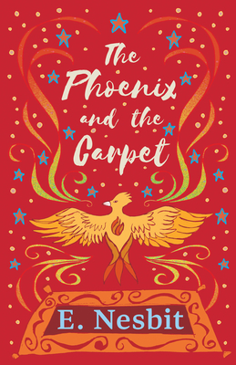 The Phoenix and the Carpet - E. Nesbit