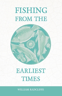 Fishing from the Earliest Times - William Radcliffe