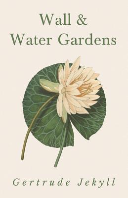 Wall and Water Gardens - Gertrude Jekyll