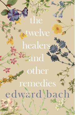 The Twelve Healers and Other Remedies - Edward Bach
