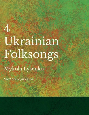 Four Ukrainian Folksongs - Sheet Music for Piano - Mykola Lysenko