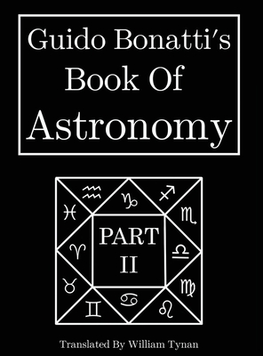 Guido Bonatti's Book Of Astronomy Part Two - William Tynan
