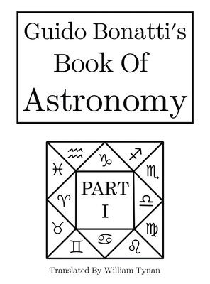 Guido Bonatti's Book of Astronomy Part I - William Tynan
