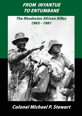 From Inyantue to Entumbane: The Rhodesian African Rifles 1965-1981 - Michael P. Stewart