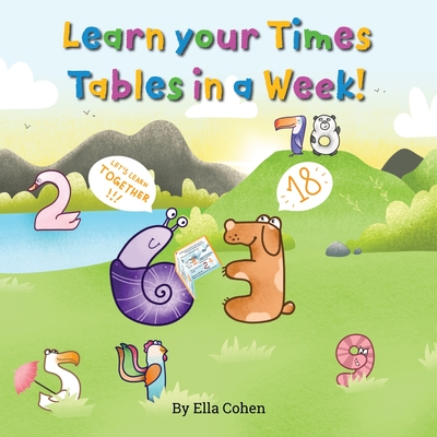 Learn your Times Tables in a Week: Use our Kids Learn Visually method to learn the times tables the easy way. - Ella Cohen