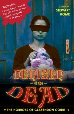 Coperta cărții 'Denizen of the Dead: The Horrors of Clarendon Court - Stewart Home'