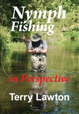 Nymph Fishing in Perspective - Terry Lawton