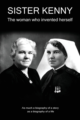 Sister Kenny: The woman who invented herself - Allan L. Hildon