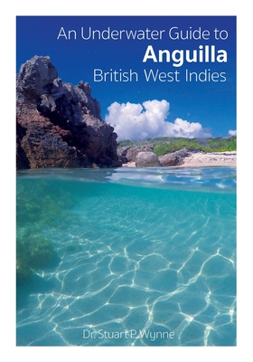 An Underwater Guide to Anguilla British West Indies - Wynne P. Stuart
