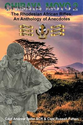 Chibaya Moyo 2: The Rhodesian African Rifles: An Anthology of Anecdotes - Telfer &. Fulton