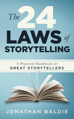 The 24 Laws of Storytelling: A Practical Handbook for Great Storytellers - Jonathan Baldie